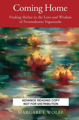 Hazatérés: Menedéket találni Paramahansa Yogananda szeretetében és bölcsességében - Coming Home: Finding Shelter in the Love and Wisdom of Paramahansa Yogananda