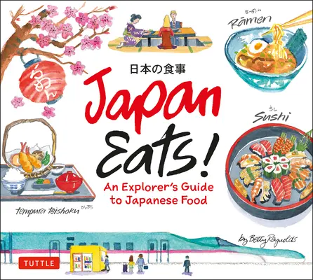 Japán eszik!: A japán ételek felfedezőjének kalauza - Japan Eats!: An Explorer's Guide to Japanese Food