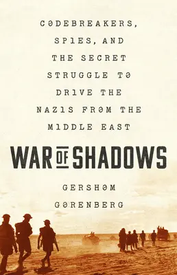 Az árnyak háborúja: Kódtörők, kémek és a nácik Közel-Keletről való elűzéséért folytatott titkos küzdelem - War of Shadows: Codebreakers, Spies, and the Secret Struggle to Drive the Nazis from the Middle East