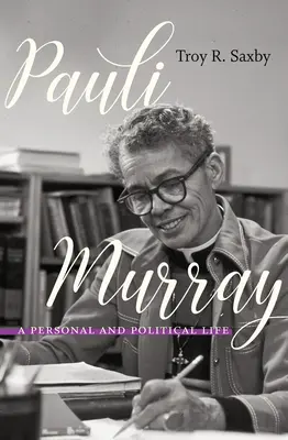 Pauli Murray: Murray Murray: Egy személyes és politikai élet - Pauli Murray: A Personal and Political Life