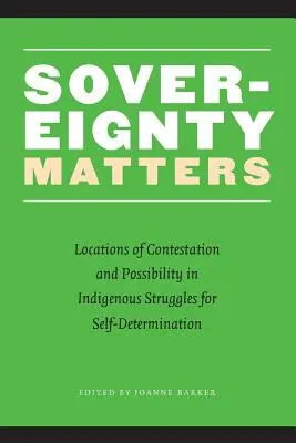 A szuverenitás számít: Az önrendelkezésért folytatott őslakos küzdelmek vitás és lehetséges helyszínei - Sovereignty Matters: Locations of Contestation and Possibility in Indigenous Struggles for Self-Determination