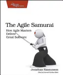 Az agilis szamuráj: Hogyan szállítanak nagyszerű szoftvereket az agilis mesterek - The Agile Samurai: How Agile Masters Deliver Great Software
