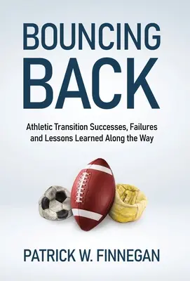 Visszatérés: Sportolói átmenet sikerei, kudarcai és az út során szerzett tanulságok - Bouncing Back: Athletic Transition Successes, Failures, and Lessons Learned along the Way