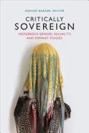 Kritikusan szuverén: őshonos nemek, szexualitás és feminista tanulmányok - Critically Sovereign: Indigenous Gender, Sexuality, and Feminist Studies