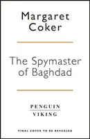 Bagdad kémmestere - Az elit hírszerző sejt el nem mondott története, amely megfordította az ISIS elleni harcot - Spymaster of Baghdad - The Untold Story of the Elite Intelligence Cell that Turned the Tide against ISIS