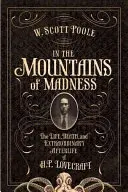 Az őrület hegyei között: Lovecraft élete és rendkívüli utóélete - In the Mountains of Madness: The Life and Extraordinary Afterlife of H.P. Lovecraft