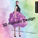 3D divattervezés - Technika, tervezés és vizualizáció - 3D Fashion Design - Technique, design and visualization