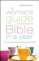 A Woman's Guide to Reading the Bible in a Year: Egy életet megváltoztató utazás Isten szívébe - A Woman's Guide to Reading the Bible in a Year: A Life-Changing Journey Into the Heart of God