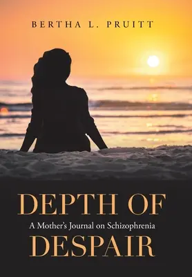 A kétségbeesés mélysége: Egy anya naplója a skizofréniáról - Depth of Despair: A Mother's Journal on Schizophrenia