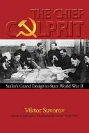 A főbűnös: Sztálin nagy terve a második világháború kirobbantására - The Chief Culprit: Stalin's Grand Design to Start World War II