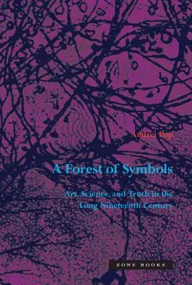 A szimbólumok erdeje: Művészet, tudomány és igazság a hosszú tizenkilencedik században - A Forest of Symbols: Art, Science, and Truth in the Long Nineteenth Century