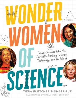 A tudomány csodanői: A tudomány, a technológia és a világ megrengetése 12 zseniális nő: Hogyan 12 géniusz a tudományt, a technológiát és a világot? - Wonder Women of Science: How 12 Geniuses Are Rocking Science, Technology, and the World