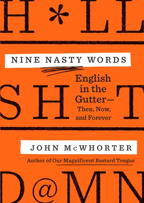 Kilenc csúnya szó: English in the Gutter: Akkor, most és mindörökké - Nine Nasty Words: English in the Gutter: Then, Now, and Forever