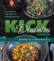 The Kick Diabetes Cookbook: Cselekvési terv és receptek a cukorbetegség legyőzésére - The Kick Diabetes Cookbook: An Action Plan and Recipes for Defeating Diabetes