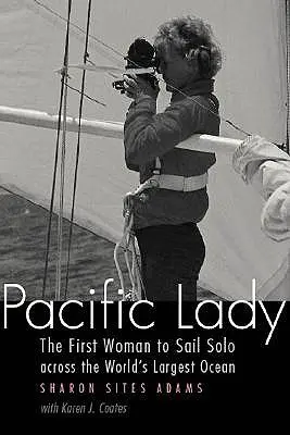 Pacific Lady: A világ legnagyobb óceánját egyedül átszelő első nő - Pacific Lady: The First Woman to Sail Solo Across the World's Largest Ocean