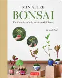 Miniatűr bonsai: A szuper-mini bonsai teljes útmutatója - Miniature Bonsai: The Complete Guide to Super-Mini Bonsai