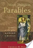 Sok minden példázatokban: Jézus és modern kritikusai - Many Things in Parables: Jesus and His Modern Critics