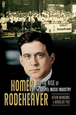 Homer Rodeheaver és a gospelzenei ipar felemelkedése, 1 - Homer Rodeheaver and the Rise of the Gospel Music Industry, 1