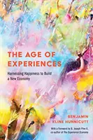 Az élmények kora: A boldogság hasznosítása az új gazdaság építéséhez - The Age of Experiences: Harnessing Happiness to Build a New Economy