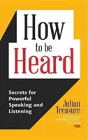 Hogyan hallgassuk meg magunkat: Az erőteljes beszéd és hallgatás titkai (Kommunikációs készségek könyve) - How to Be Heard: Secrets for Powerful Speaking and Listening (Communication Skills Book)