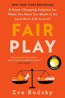 Fair Play: Egy játékváltó megoldás arra az esetre, ha túl sok a tennivalód (és több az életed) - Fair Play: A Game-Changing Solution for When You Have Too Much to Do (and More Life to Live)