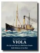 Viola - Egy gőzhajóhordozó vontatóhajó élete és korszaka - Viola - The Life and Times of a Hull Steam Trawler