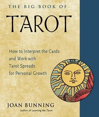 A Tarot nagy könyve: Hogyan értelmezzük a kártyákat és hogyan dolgozzunk a Tarot-terjesztésekkel a személyes fejlődés érdekében? - The Big Book of Tarot: How to Interpret the Cards and Work with Tarot Spreads for Personal Growth