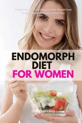 Endomorf diéta nőknek: Kezdő 5 hetes, lépésről lépésre haladó fogyási útmutató receptekkel és étkezési tervvel - Endomorph Diet for Women: A Beginner's 5-Week Step-by-Step Weight Loss Guide With Recipes and a Meal Plan