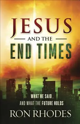 Jézus és a végidők: Mit mondott... és mit tartogat a jövő - Jesus and the End Times: What He Said...and What the Future Holds