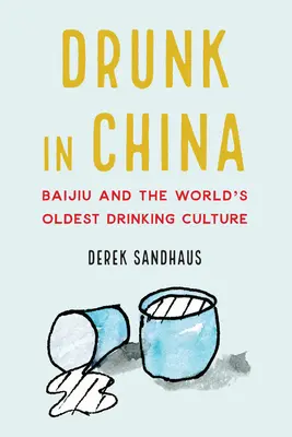 Részegen Kínában: Baijiu és a világ legrégebbi ivókultúrája - Drunk in China: Baijiu and the World's Oldest Drinking Culture