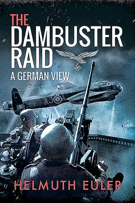 A Dambuster Raid: Egy német szemszögből - The Dambuster Raid: A German View