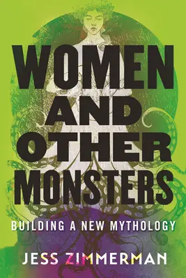 Nők és más szörnyek: Egy új mitológia felépítése - Women and Other Monsters: Building a New Mythology