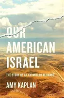 A mi amerikai Izraelünk: Egy összefonódott szövetség története - Our American Israel: The Story of an Entangled Alliance