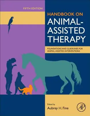 Kézikönyv az állatasszisztált terápiáról: Az állatasszisztált beavatkozások alapjai és iránymutatásai - Handbook on Animal-Assisted Therapy: Foundations and Guidelines for Animal-Assisted Interventions
