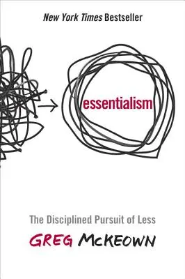 Essentializmus: A kevesebb fegyelmezett követése - Essentialism: The Disciplined Pursuit of Less