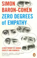 Az empátia nulla foka - Az emberi kegyetlenség és kedvesség új elmélete - Zero Degrees of Empathy - A new theory of human cruelty and kindness