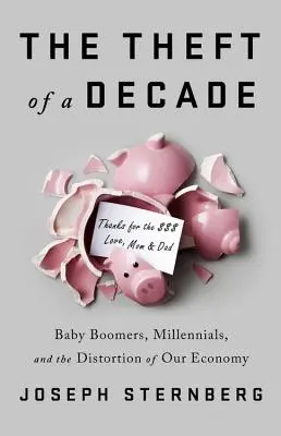 Egy évtized lopása: Hogyan lopták el a baby boomerek az ezredfordulósok gazdasági jövőjét - The Theft of a Decade: How the Baby Boomers Stole the Millennials' Economic Future