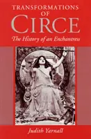 Circe átalakulásai: Egy varázslónő története - Transformations of Circe: The History of an Enchantress