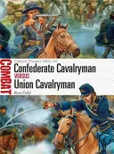 Konföderációs lovasember kontra uniós lovasember: Keleti hadszíntér 1861-65 - Confederate Cavalryman Vs Union Cavalryman: Eastern Theater 1861-65