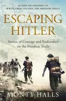 Menekülés Hitler elől - Történetek a bátorságról és kitartásról a szabadság útjain - Escaping Hitler - Stories Of Courage And Endurance On The Freedom Trails