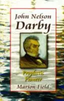 John Nelson Darby - prófétai úttörő - John Nelson Darby - Prophetic Pioneer