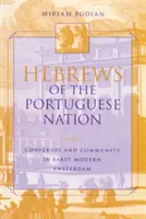 A portugál nemzet héberei: Conversos and Community in Early Modern Amsterdam - Hebrews of the Portuguese Nation: Conversos and Community in Early Modern Amsterdam