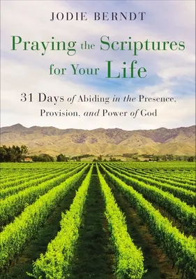 A Szentírás imádkozása az életedért: 31 nap Isten jelenlétében, gondviselésében és erejében való tartózkodásról - Praying the Scriptures for Your Life: 31 Days of Abiding in the Presence, Provision, and Power of God