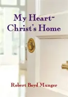 Az én szívem - Krisztus otthona - My Heart--Christ's Home