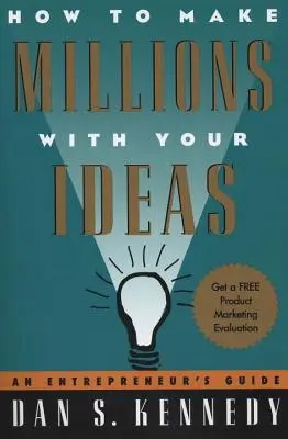 Hogyan keress milliókat az ötleteiddel: Egy vállalkozó útmutatója - How to Make Millions with Your Ideas: An Entrepreneur's Guide