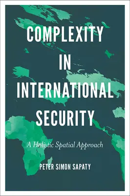 Komplexitás a nemzetközi biztonságban: Holisztikus térbeli megközelítés - Complexity in International Security: A Holistic Spatial Approach