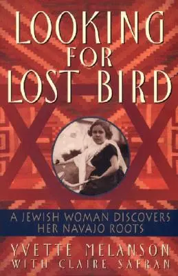 Elveszett madarat keresve: Egy zsidó nő felfedezi navahói gyökereit - Looking for Lost Bird: A Jewish Woman Discovers Her Navajo Roots