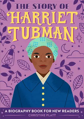 Harriet Tubman története: Életrajzi könyv új olvasóknak - The Story of Harriet Tubman: A Biography Book for New Readers