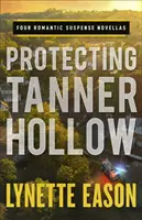 Tanner Hollow védelme: Four Romantic Suspense Novellas - Protecting Tanner Hollow: Four Romantic Suspense Novellas