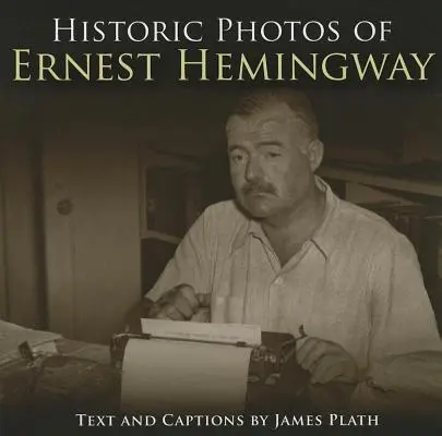 Történelmi fotók Ernest Hemingwayről - Historic Photos of Ernest Hemingway